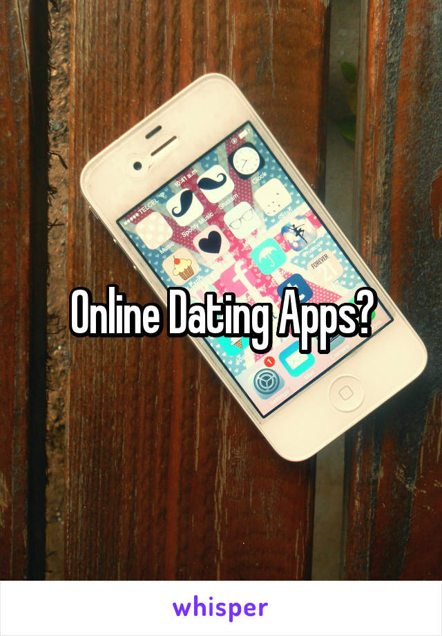 Online Dating Apps?