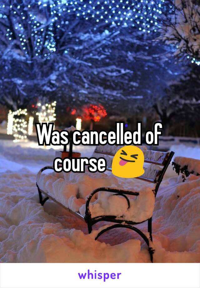 Was cancelled of course 😝