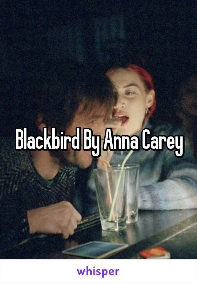 Blackbird By Anna Carey