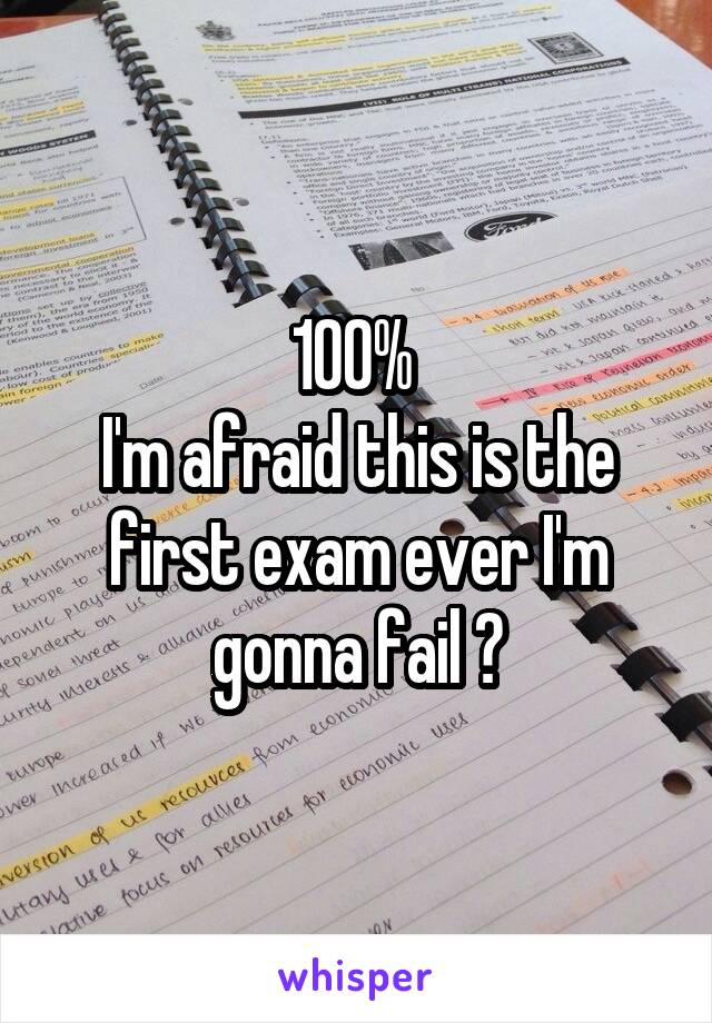 100% 
I'm afraid this is the first exam ever I'm gonna fail 😩
