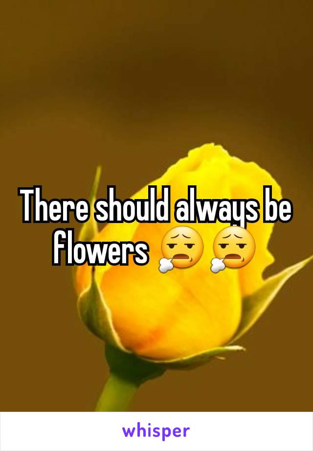 There should always be flowers 😧😧
