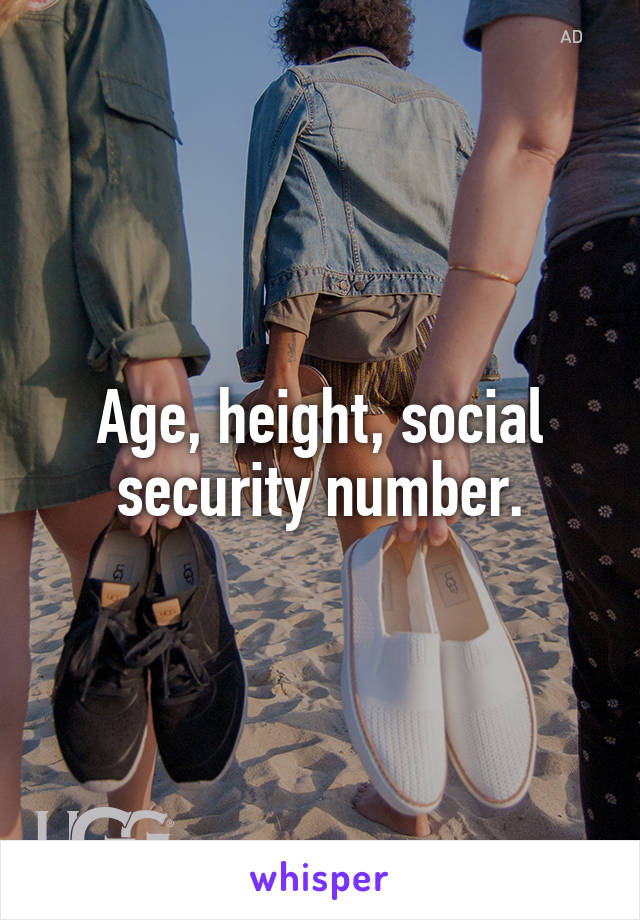 Age, height, social security number.