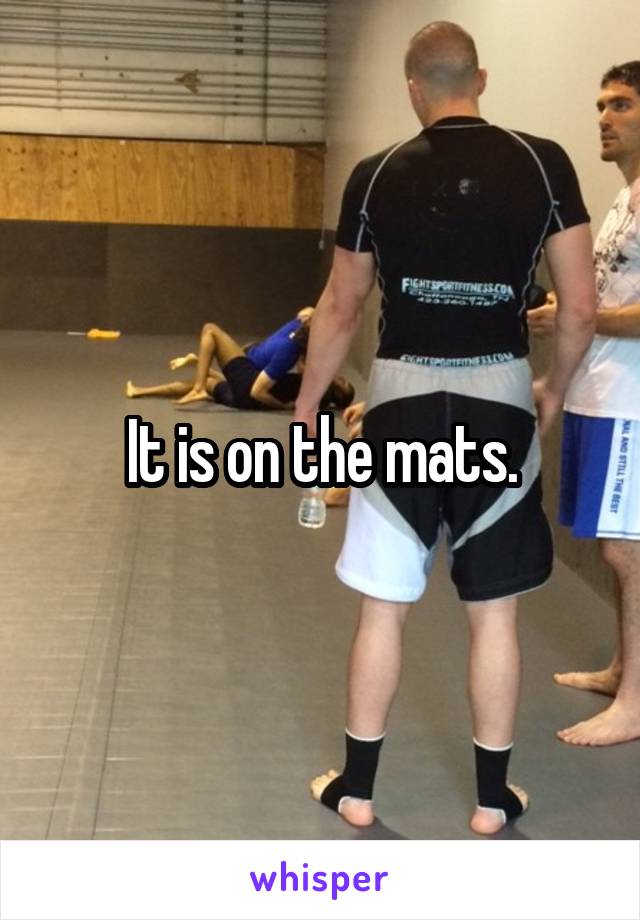 It is on the mats.