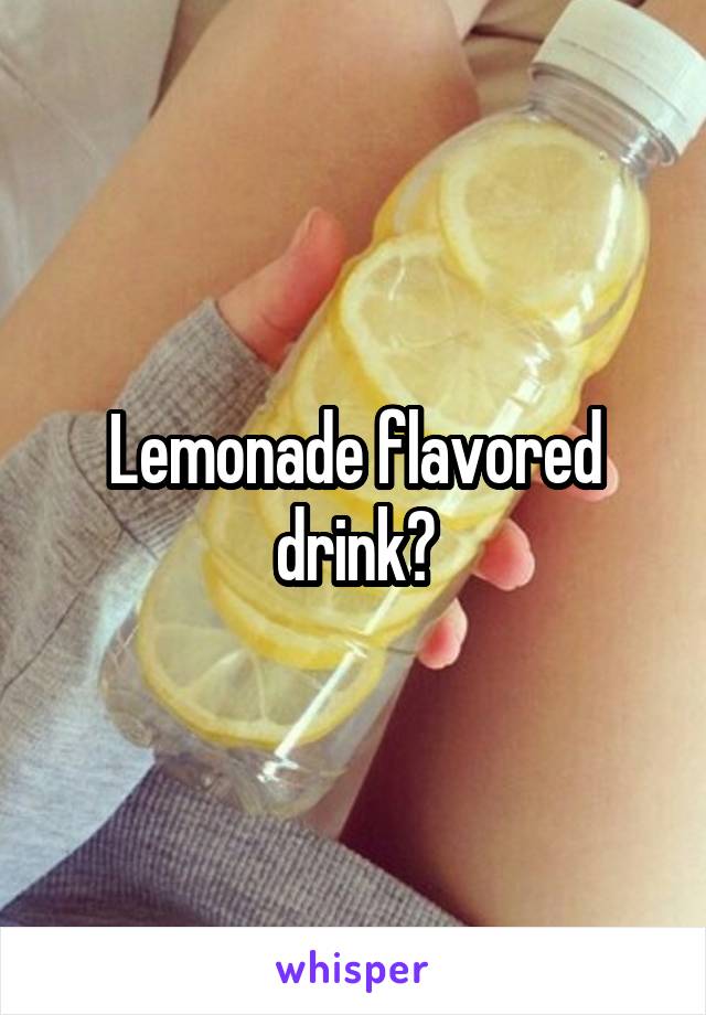 Lemonade flavored drink?