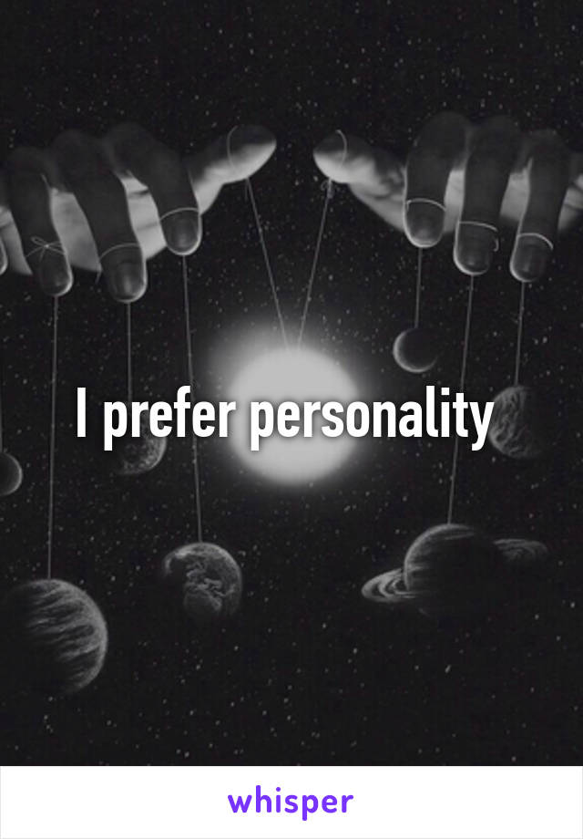 I prefer personality 