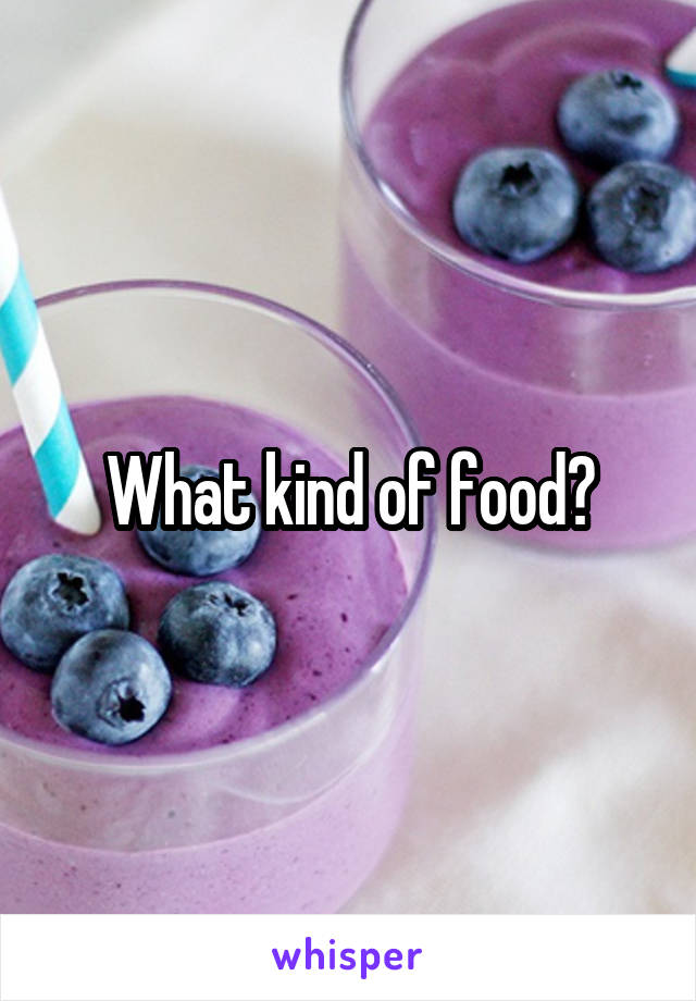 What kind of food?