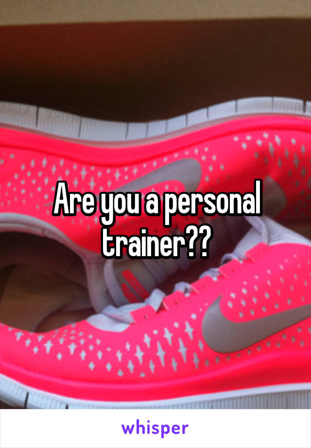 Are you a personal trainer??