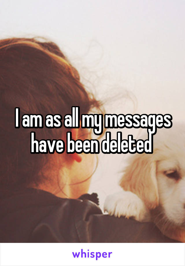 I am as all my messages have been deleted 