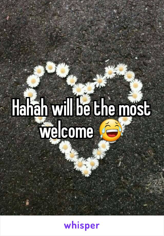 Hahah will be the most welcome 😂