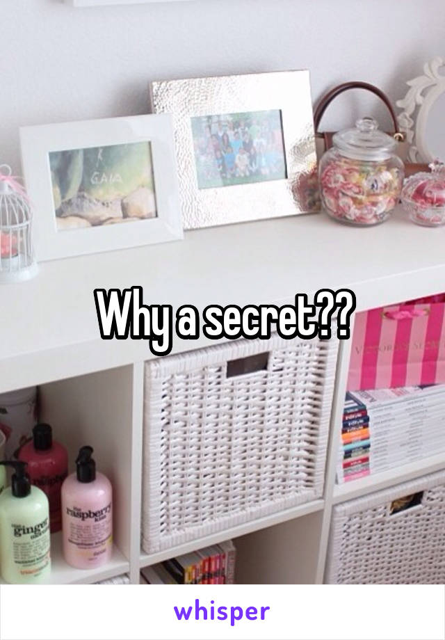 Why a secret??