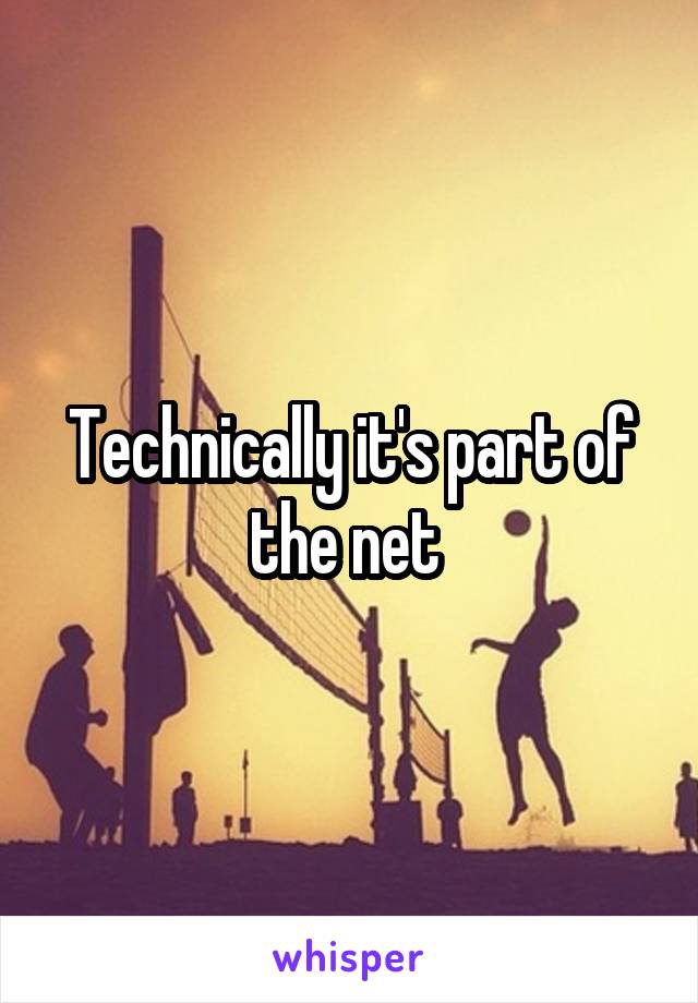 Technically it's part of the net 