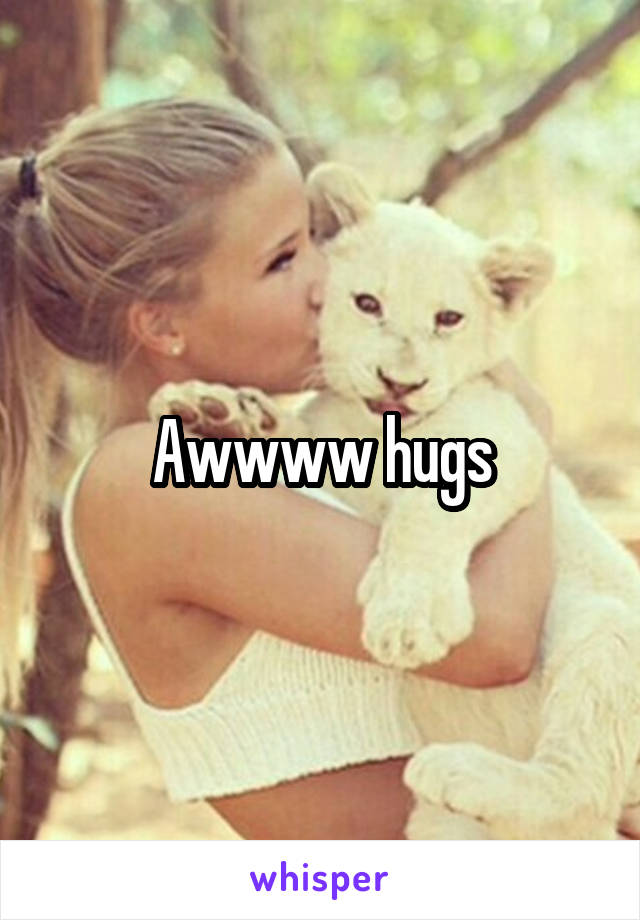 Awwww hugs