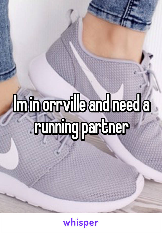  Im in orrville and need a running partner