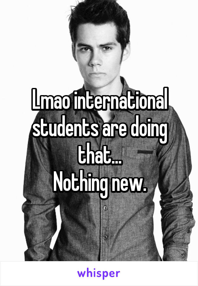 Lmao international students are doing that...
Nothing new.