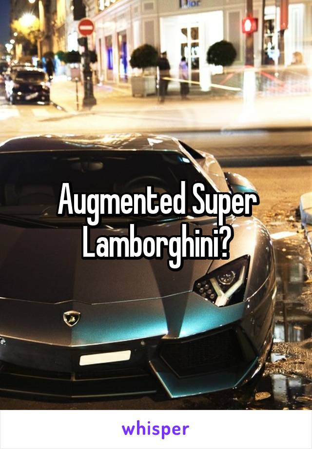 Augmented Super Lamborghini?