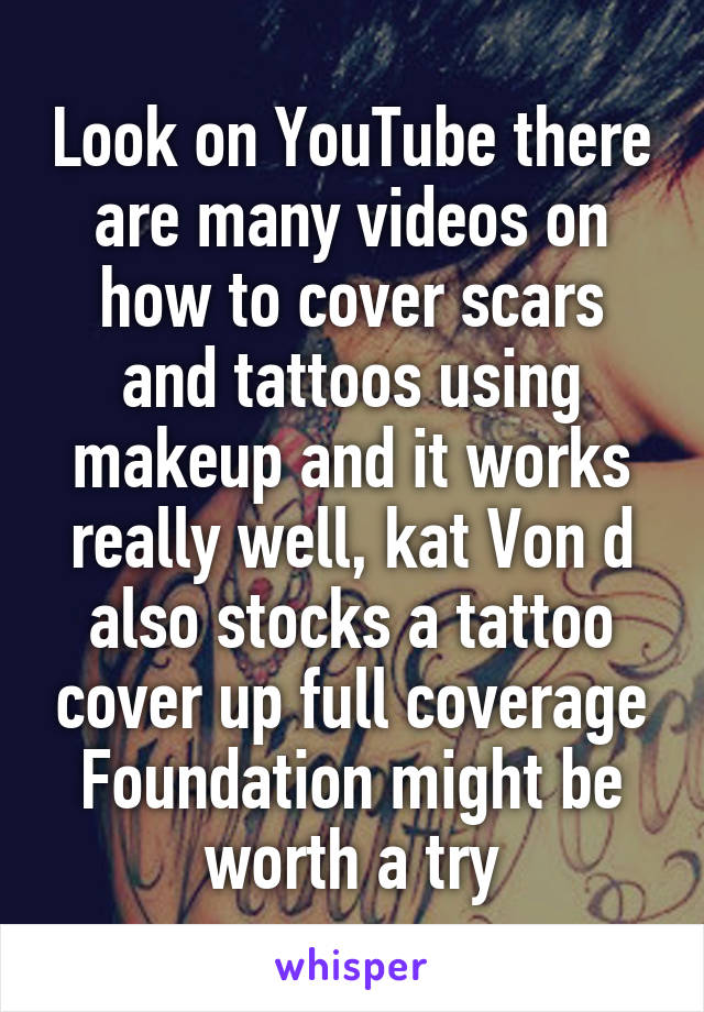 Look on YouTube there are many videos on how to cover scars and tattoos using makeup and it works really well, kat Von d also stocks a tattoo cover up full coverage Foundation might be worth a try