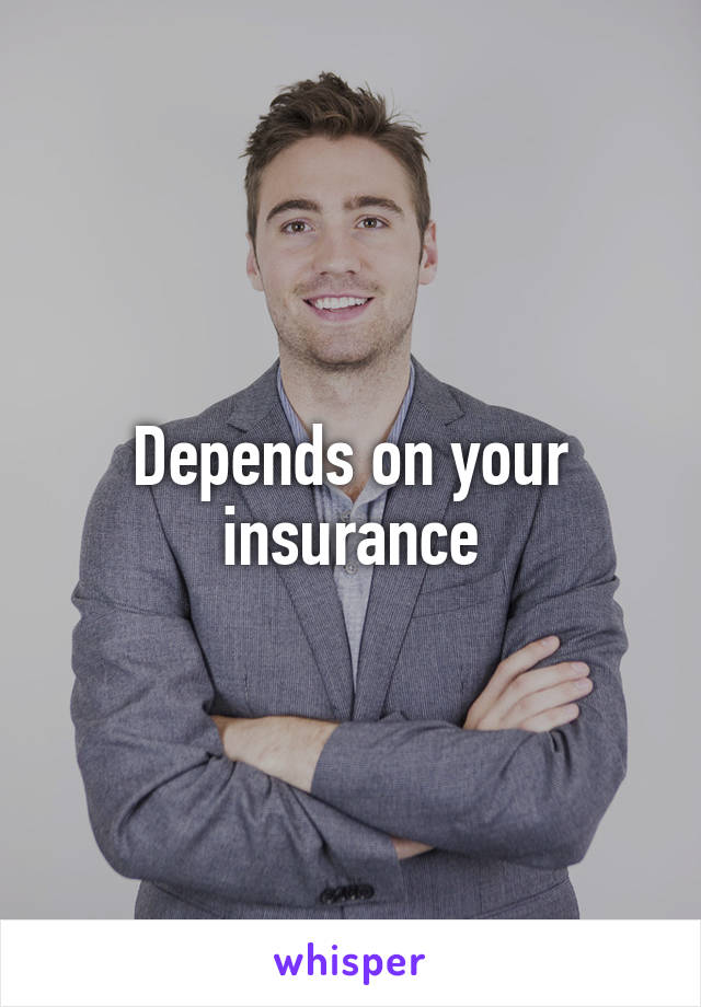 Depends on your insurance