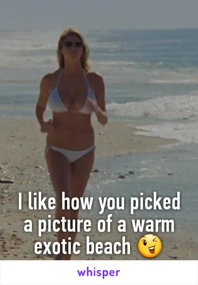 I like how you picked a picture of a warm exotic beach 😉