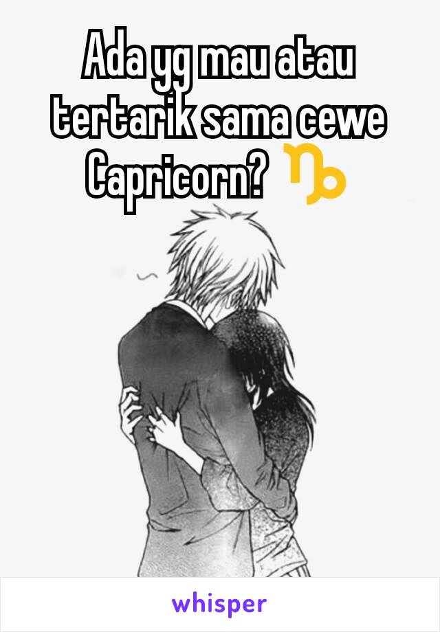 Ada yg mau atau tertarik sama cewe Capricorn? ♑