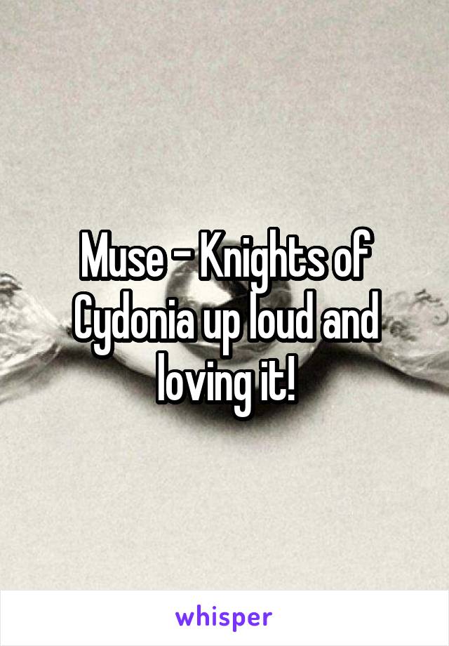 Muse - Knights of Cydonia up loud and loving it!