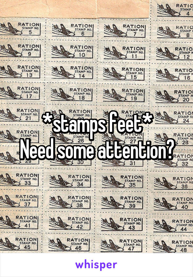 *stamps feet*
Need some attention?