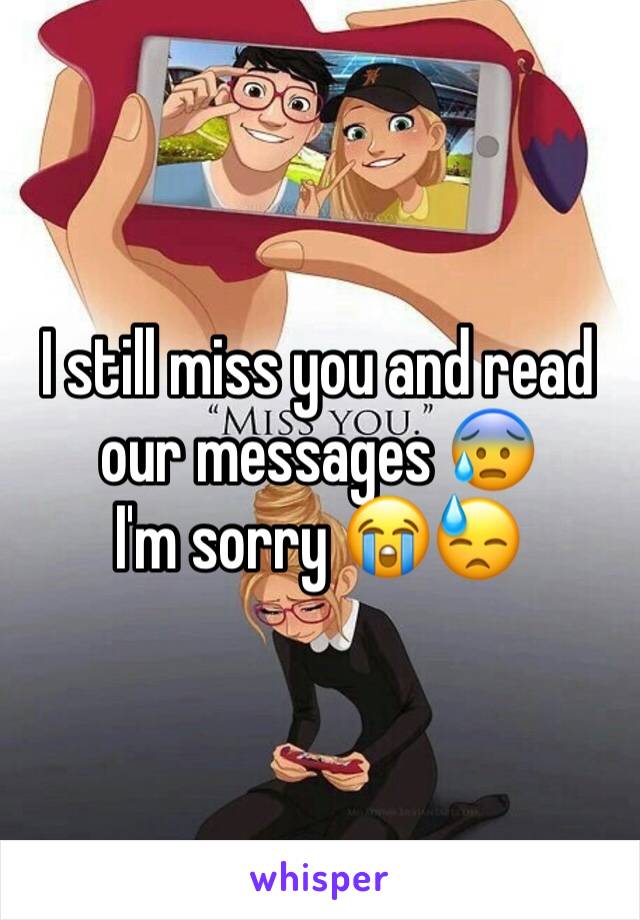 I still miss you and read our messages 😰
I'm sorry 😭😓