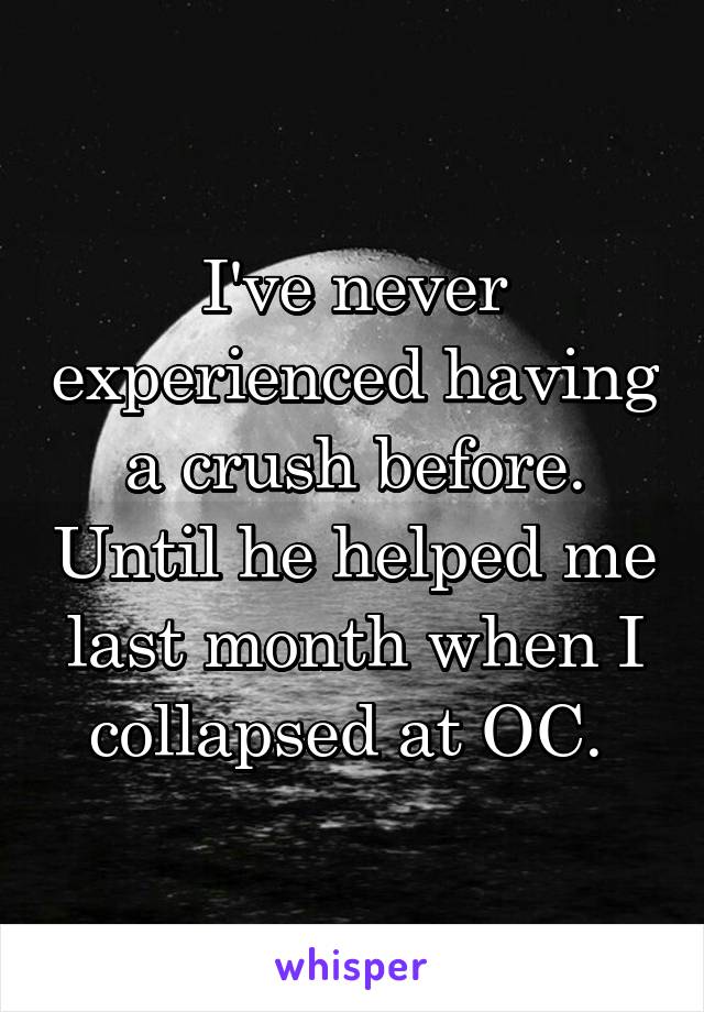 I've never experienced having a crush before. Until he helped me last month when I collapsed at OC. 