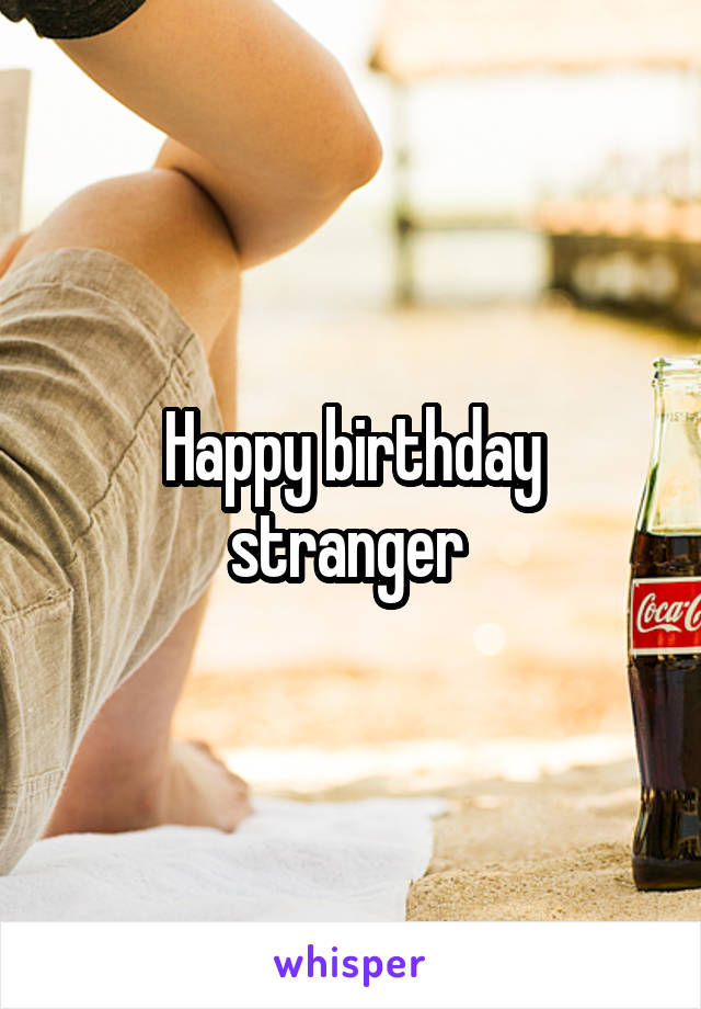 Happy birthday stranger 