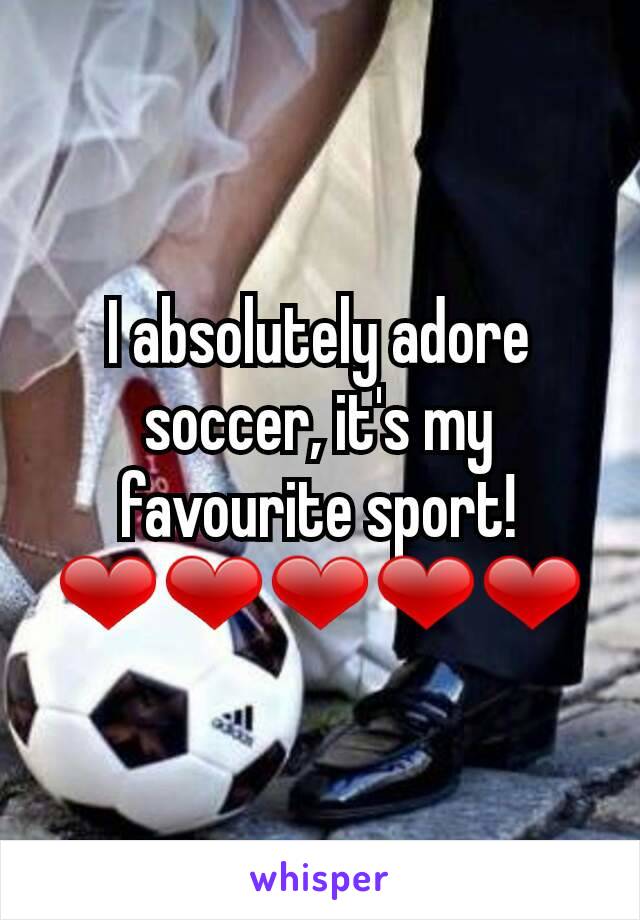 I absolutely adore soccer, it's my favourite sport! ❤❤❤❤❤