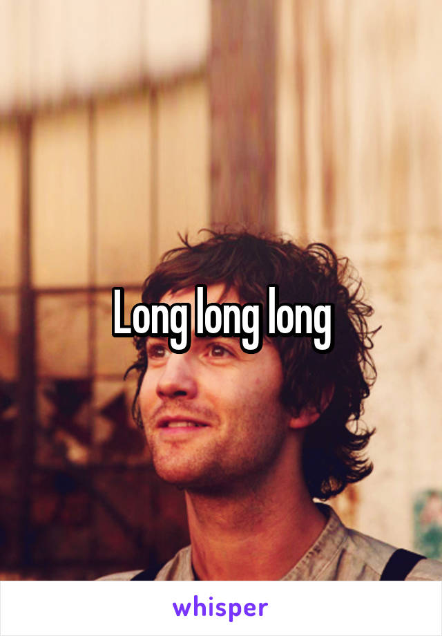 Long long long