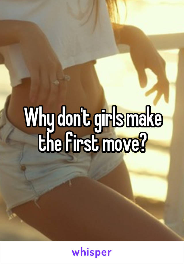 Why don't girls make the first move?