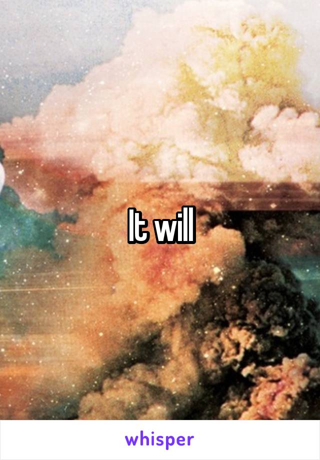 It will