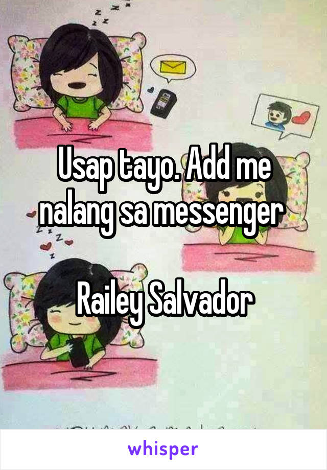 Usap tayo. Add me nalang sa messenger 

Railey Salvador