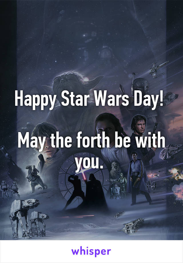 Happy Star Wars Day! 

May the forth be with you. 