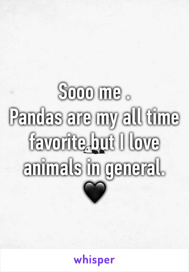 Sooo me .
Pandas are my all time favorite but I love animals in general.
🖤