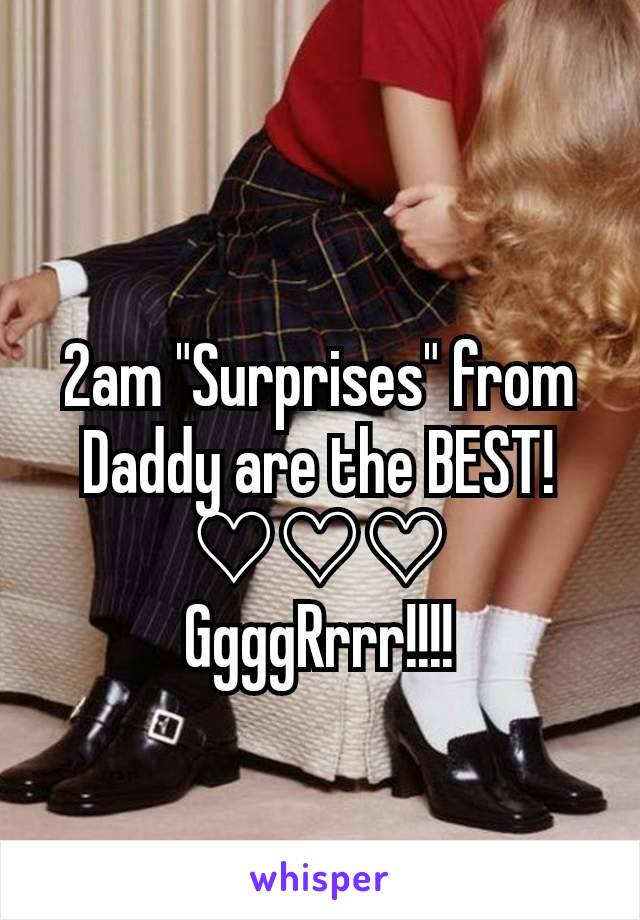 2am "Surprises" from Daddy are the BEST!♡♡♡
GgggRrrr!!!!