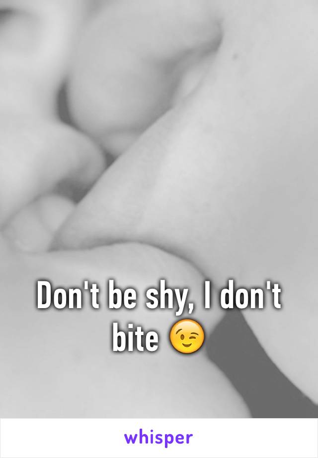 Don't be shy, I don't bite 😉