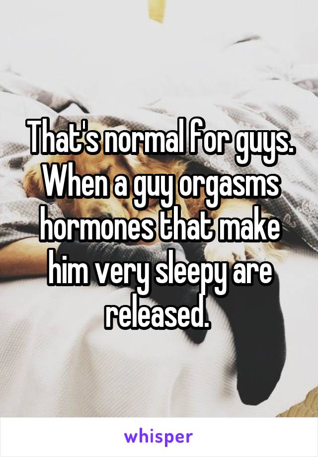 That's normal for guys. When a guy orgasms hormones that make him very sleepy are released. 