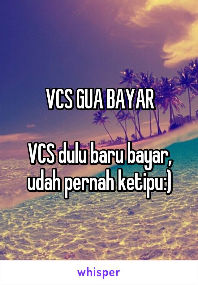 VCS GUA BAYAR

VCS dulu baru bayar, udah pernah ketipu:)