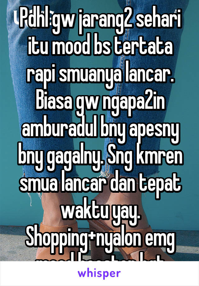 Pdhl gw jarang2 sehari itu mood bs tertata rapi smuanya lancar. Biasa gw ngapa2in amburadul bny apesny bny gagalny. Sng kmren smua lancar dan tepat waktu yay. Shopping+nyalon emg mood booster bgt