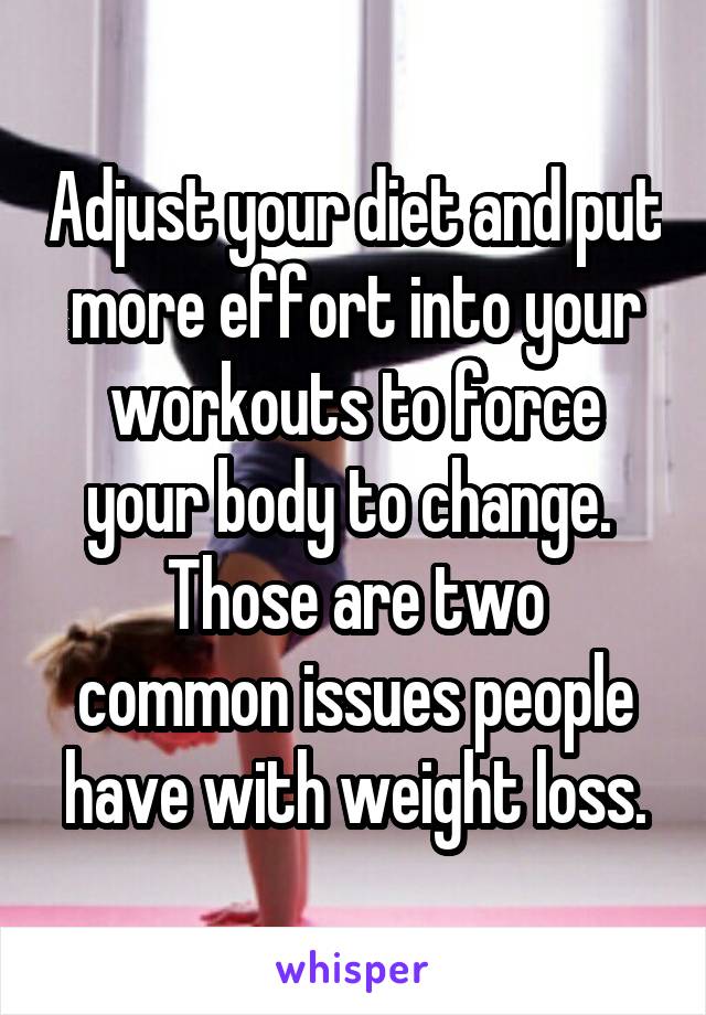 Adjust your diet and put more effort into your workouts to force your body to change. 
Those are two common issues people have with weight loss.