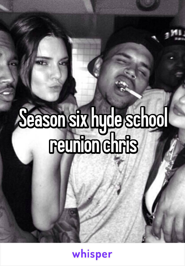 Season six hyde school reunion chris