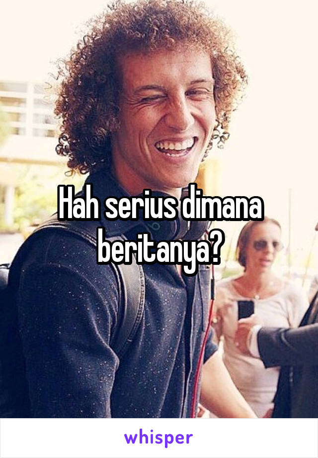 Hah serius dimana beritanya?