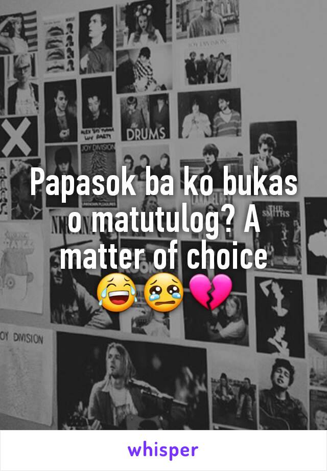 Papasok ba ko bukas o matutulog? A matter of choice 😂😢💔