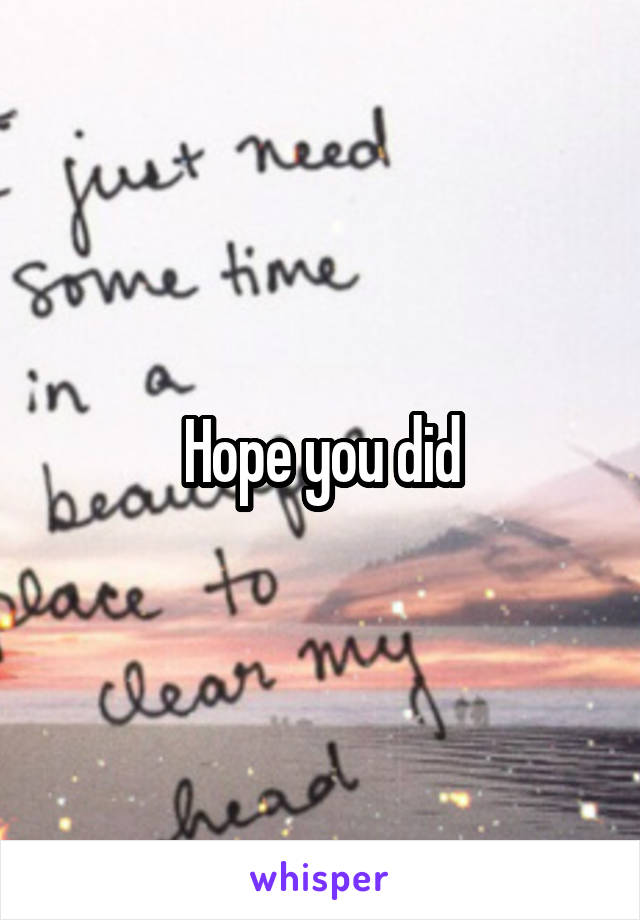 Hope you did