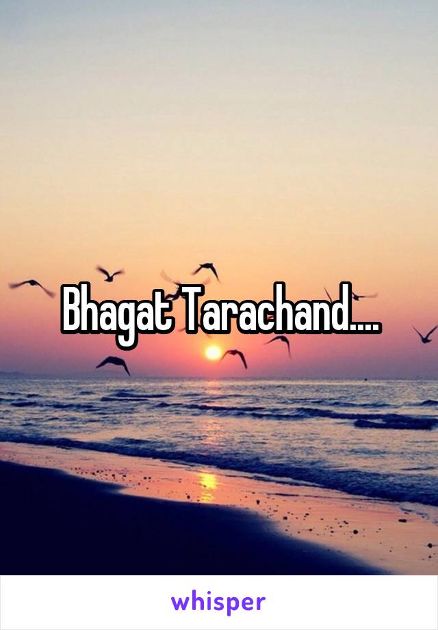 Bhagat Tarachand....