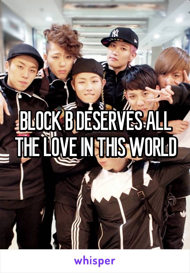 BLOCK B DESERVES ALL THE LOVE IN THIS WORLD