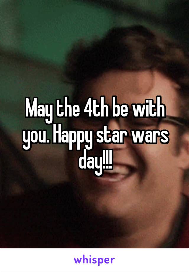 May the 4th be with you. Happy star wars day!!!