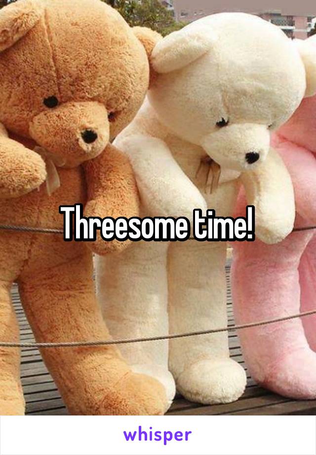 Threesome time! 