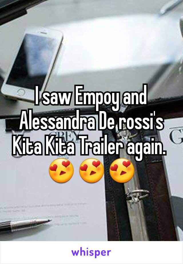 I saw Empoy and Alessandra De rossi's Kita Kita Trailer again. 
😍😍😍